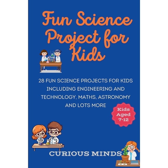 Fun Science Project for Kids: 28 Fun Science Projects for Kids aged 7-12 including Engineering and Technology, Maths, As, (Paperback)
