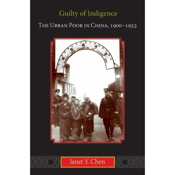 Guilty of Indigence: The Urban Poor in China, 1900-1953, (Hardcover)