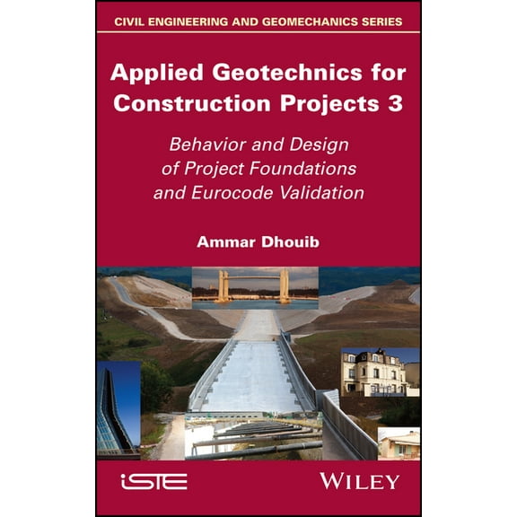 Applied Geotechnics for Construction Projects, Volume 3: Behavior and Design of Project Foundations and Eurocode Validat, (Hardcover)