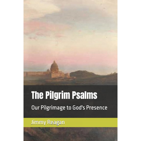 The Pilgrim Psalms: Our Pilgrimage to God's Presence, (Paperback)