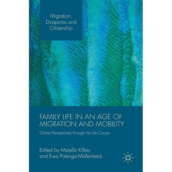 Migration, Diasporas and Citizenship Family Life in an Age of Migration and Mobility: Global Perspectives Through the Life Course, (Hardcover)