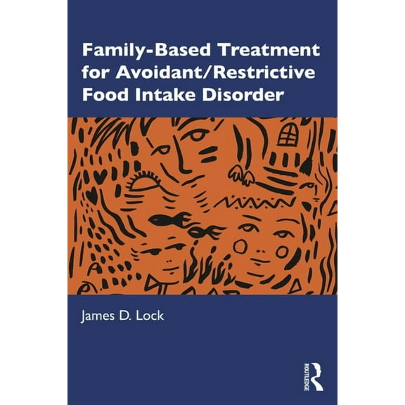 Family-Based Treatment for Avoidant/Restrictive Food Intake Disorder, (Paperback)