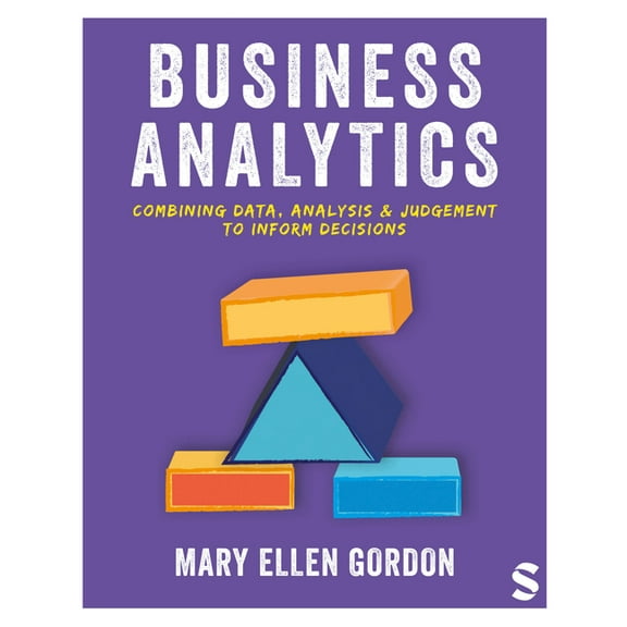 Business Analytics: Combining Data, Analysis and Judgement to Inform Decisions, (Paperback)