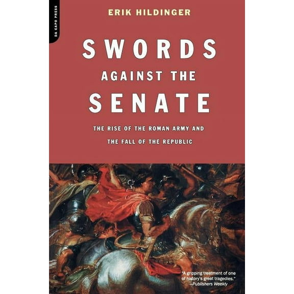 Swords Against the Senate: The Rise of the Roman Army and the Fall of the Republic, (Paperback)