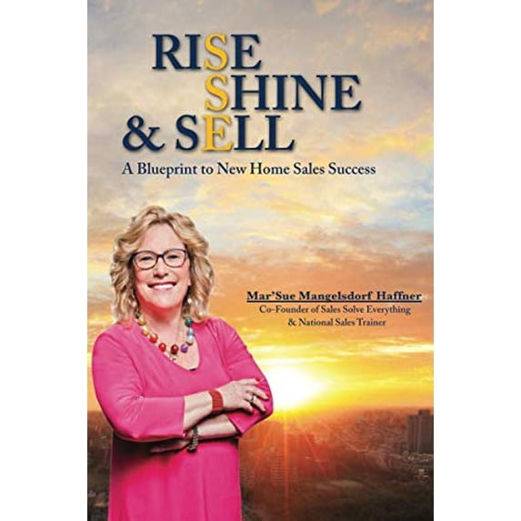 Pre-Owned Rise, Shine & Sell: A Blueprint to New Home Sales Success (Paperback) 1732440980 9781732440982