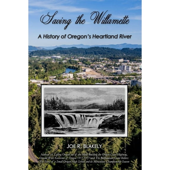 Saving the Willamette: A History of Oregon's Heartland River (Paperback)