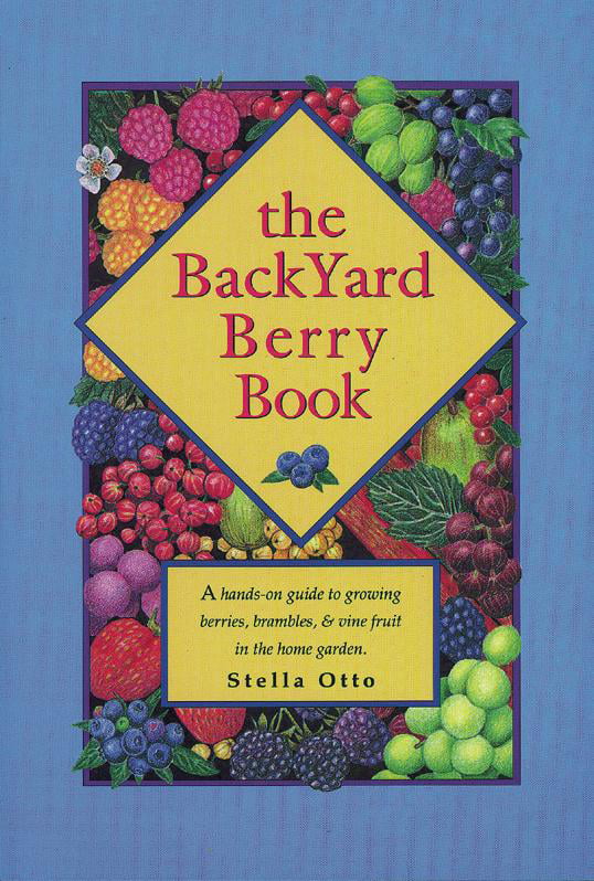 A Hands-On Guide to Growing Berries and Vine Fruit in the Home Garden The Backyard Berry Book Brambles