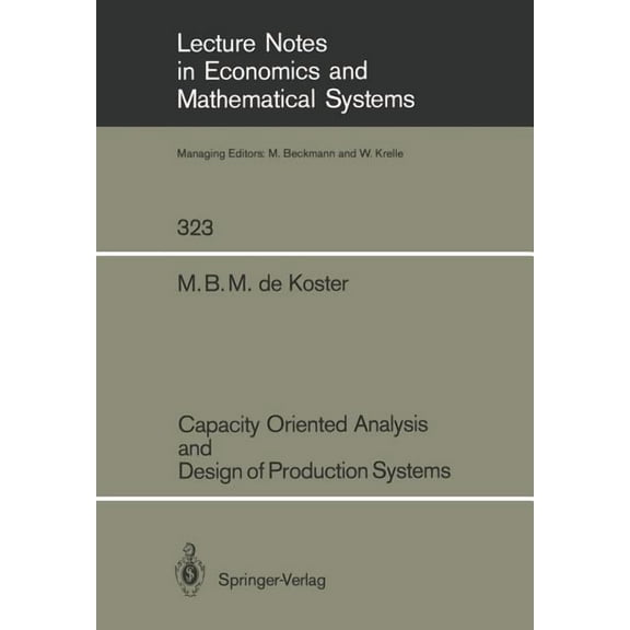 Lecture Notes in Economic and Mathematic Capacity Oriented Analysis and Design of Production Systems, Book 323, (Paperback)