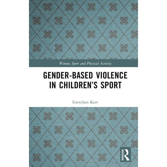 Women, Sport and Physical Activity Gender-Based Violence in Children's Sport, (Hardcover)