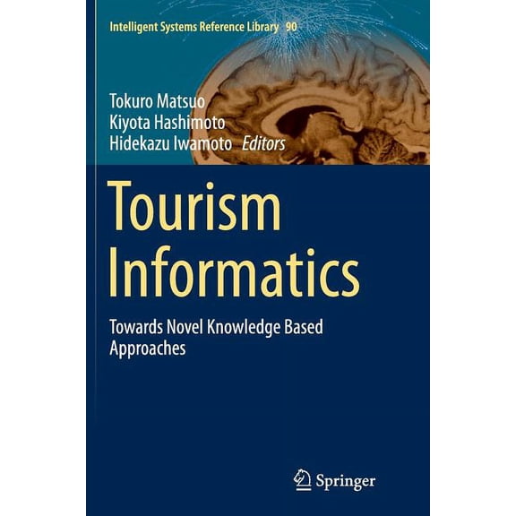 Intelligent Systems Reference Library Tourism Informatics: Towards Novel Knowledge Based Approaches, Book 90, (Paperback)
