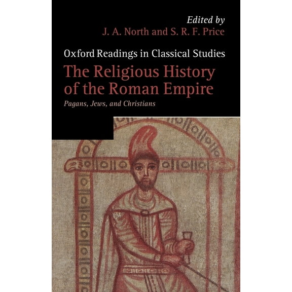 Oxford Readings in Classical Studies The Religious History of the Roman Empire: Pagans, Jews, and Christians, (Paperback)