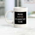 thumbnail image 4 of Maybe Coffee Is Addicted To Me 11oz Plastic Coffee Mug | Funny Home & Office Cups, 4 of 8