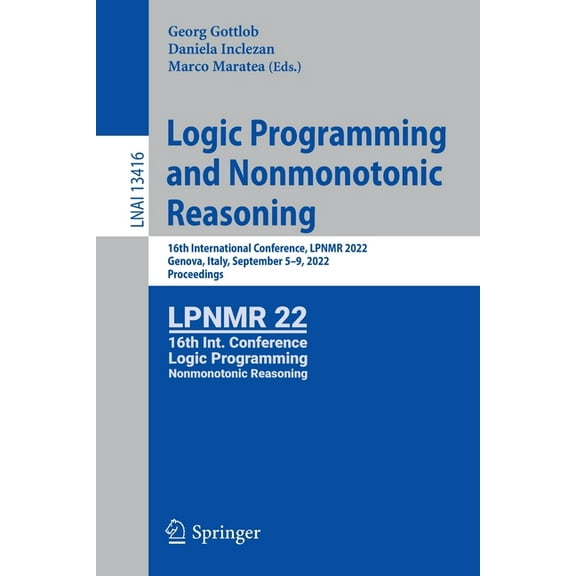 Logic Programming and Nonmonotonic Reasoning: 16th International Conference, Lpnmr 2022, Genova, Italy, September 5-9, 2, (Paperback)