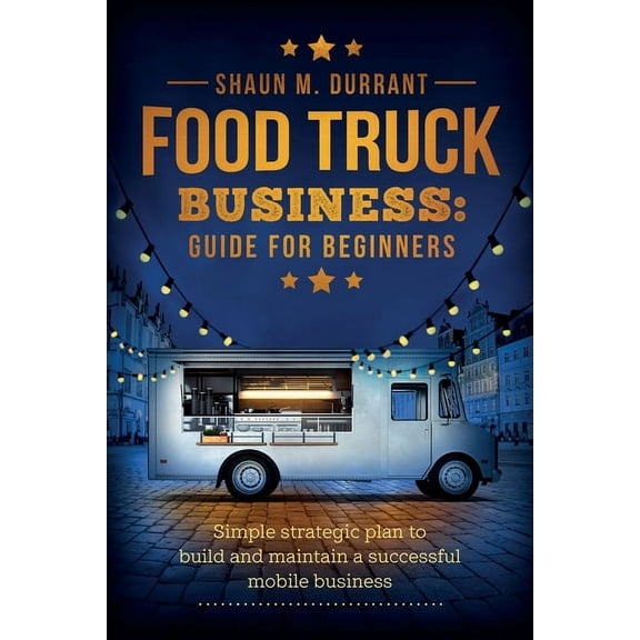 Food Truck Business Guide for Beginners, (Paperback)