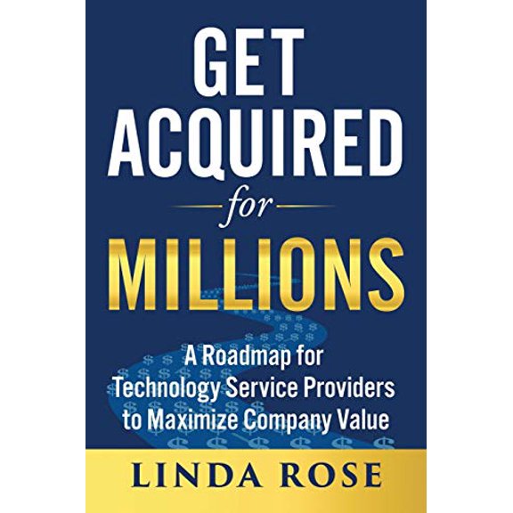 Pre-Owned Get Acquired for Millions: A Roadmap for Technology Service Providers to Maximize Company Value (Paperback) 1733208208 9781733208208