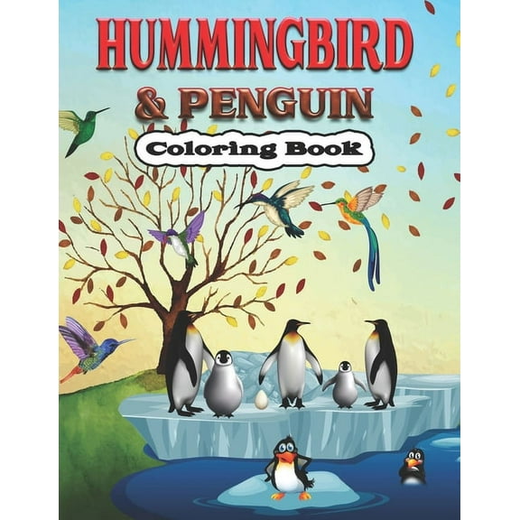 Hummingbird & Penguin Coloring Book: A Cute Hummingbird & Penguin Coloring Pages for Kids, Teenagers, Toddlers, Tweens, , (Paperback)