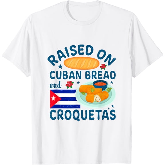 Raised On Cuban Bread And Croquetas Cuba Cuban T-Shirt mens t shirt，white，women，funny，misfits，men，journey