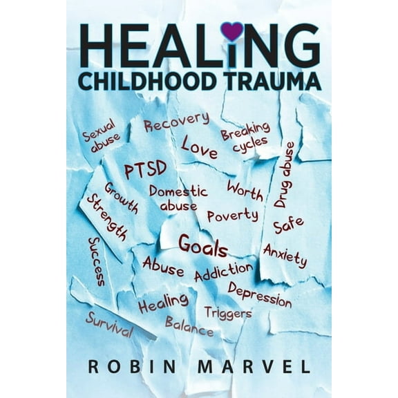 Healing Childhood Trauma: Transforming Pain into Purpose with Post-Traumatic Growth, (Paperback)