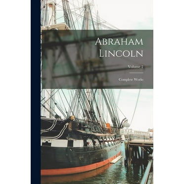 Abraham Lincoln; Complete Works; Volume 2 (Paperback)