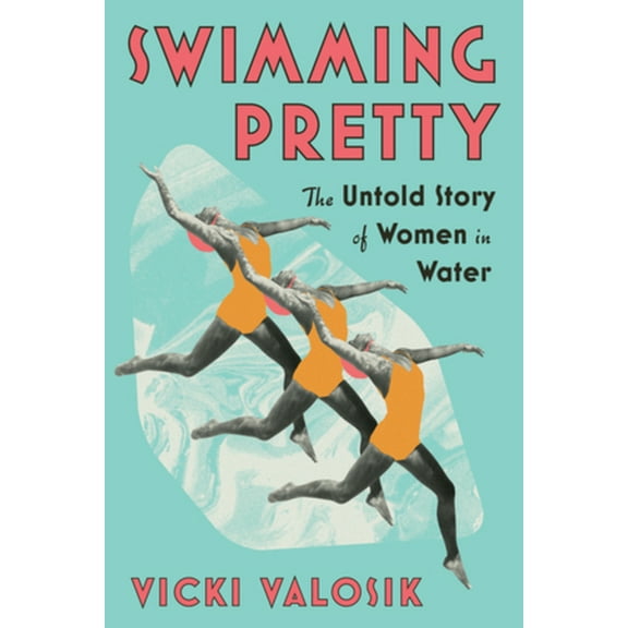 Swimming Pretty: The Untold Story of Women in Water, (Paperback)