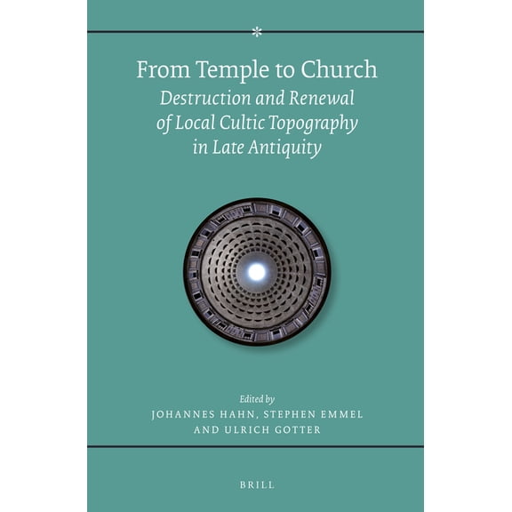 From Temple to Church: Destruction and Renewal of Local Cultic Topography in Late Antiquity, (Paperback)
