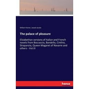 The palace of pleasure : Elizabethan versions of Italian and French novels from Boccaccio, Bandello, Cinthio, Straparola, Queen Magaret of Navarre and others - Vol.III (Paperback)