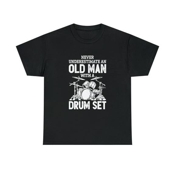 Never Underestimate An Old Man With A Drum Set Funny Drummer T-Shirt