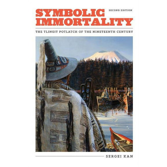 Symbolic Immortality: The Tlingit Potlatch of the Nineteenth Century, Second Edition, (Hardcover)