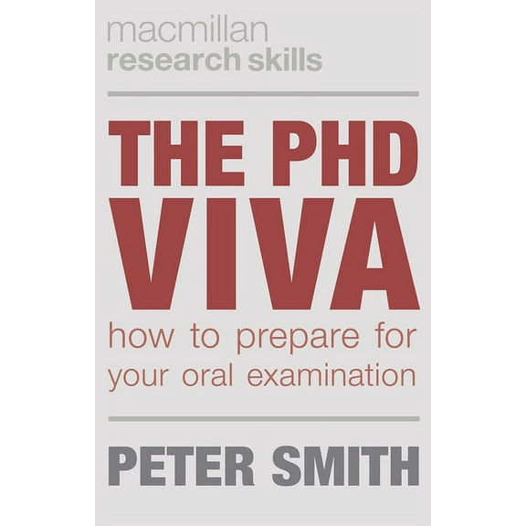 MacMillan Research Skills The PhD Viva: How to Prepare for Your Oral Examination, Book 9, (Paperback)