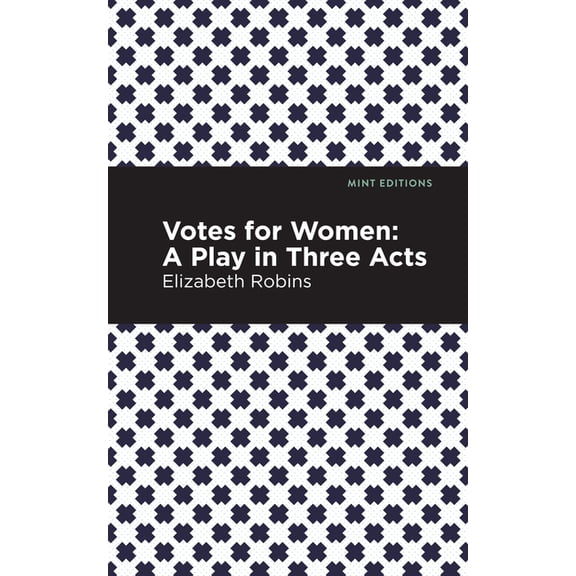 Mint Editions (Plays) Votes for Women: A Play in Three Acts, (Paperback)