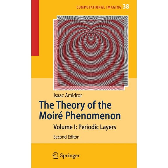 Computational Imaging and Vision The Theory of the MoirÃ© Phenomenon: Volume I: Periodic Layers, Book 38, (Hardcover)
