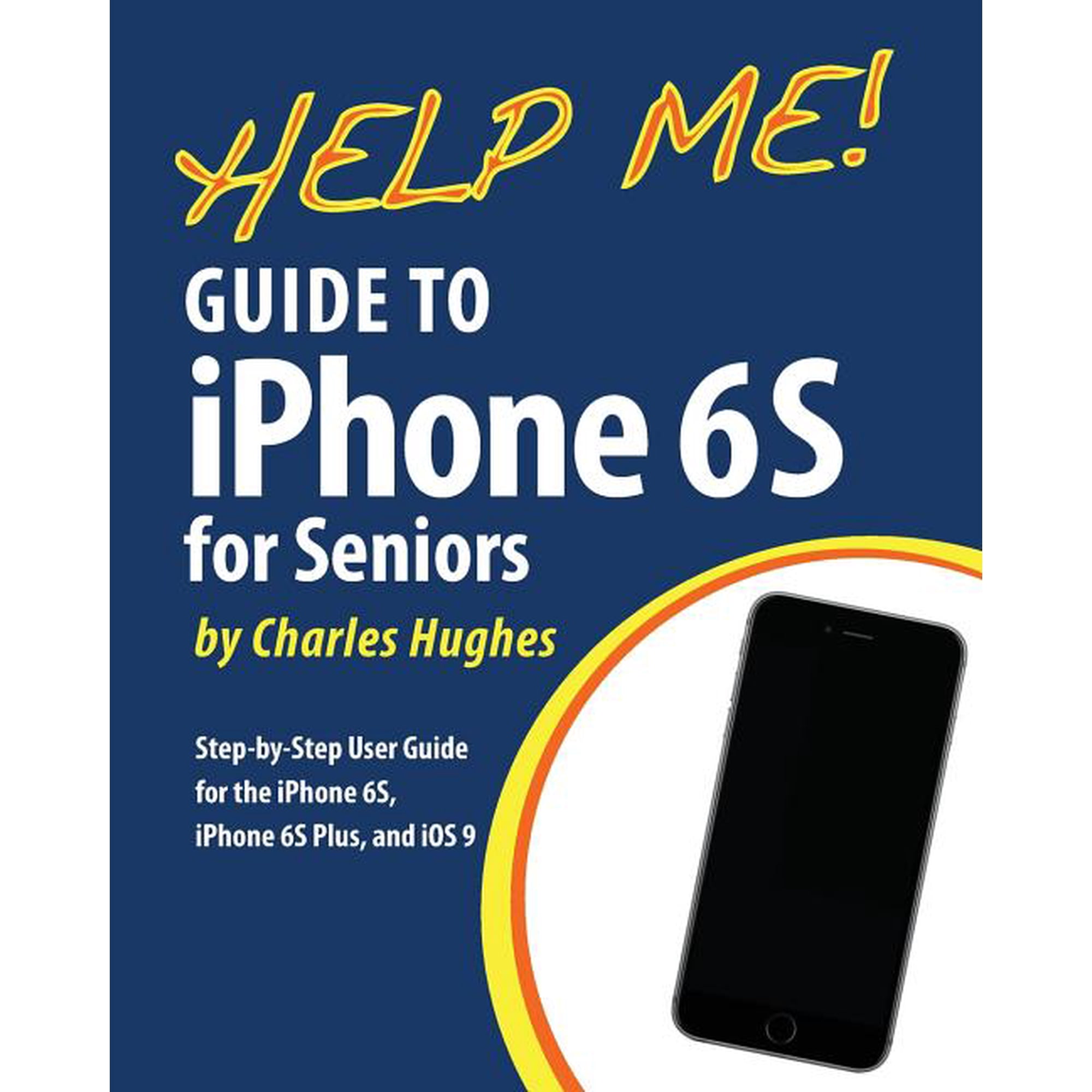 Help Me! Guide to the iPhone 6S for Seniors: Introduction to the iPhone 6S for Beginners (Paperback)