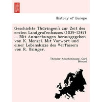 Geschichte Thüringen's Zur Zeit Des Ersten Landgrafenhauses (1039-1247) ... Mit Anmerkungen Herausgegeben Von K. Menzel. Mit Vorwort Und Einer Lebenskizze Des Verfassers Von R. Usinger. (Paperback)