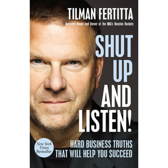 Pre-Owned Shut Up and Listen!: Hard Business Truths that Will Help You Succeed, 9781400213733, 1400213738, Hardcover,