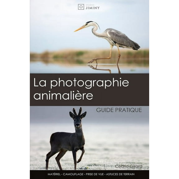 La photographie animalière: guide pratique: Un guide pour les débutants et intermédiaires en photographie nature, (Paperback)