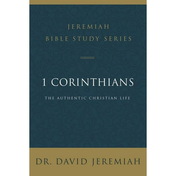 Jeremiah Bible Study 1 Corinthians: The Authentic Christian Life, (Paperback)