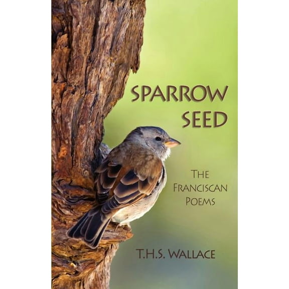 Sparrow Seed: The Franciscan Poems (Paperback)