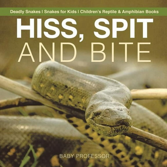 Hiss, Spit and Bite - Deadly Snakes Snakes for Kids Children's Reptile & Amphibian Books, (Paperback)