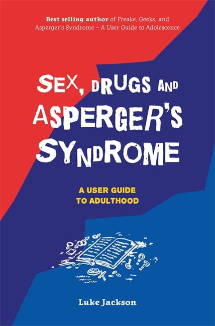 Sex Drugs And Aspergers Syndrome Asd A User Guide To Adulthood Paperback 