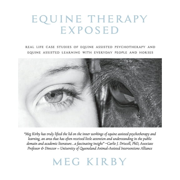 Equine Therapy Exposed: Real life case studies of equine assisted psychotherapy and equine assisted learning with everyd, (Paperback)