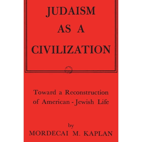 Judaism as a Civilization: Toward a Reconstruction of American-Jewish Life, (Paperback)