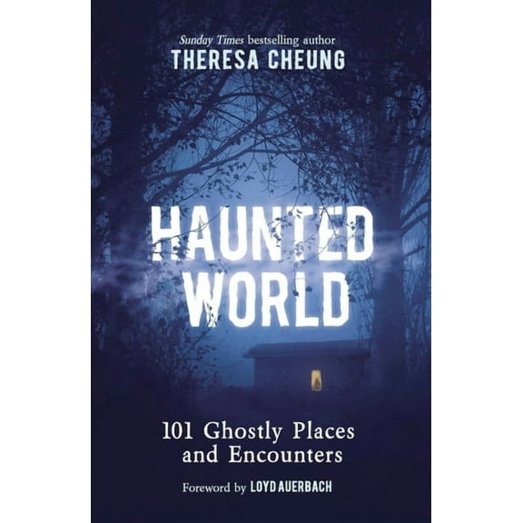 Haunted World: 101 Ghostly Places and Encounters (with a Foreword by Loyd Auerbach), (Paperback)