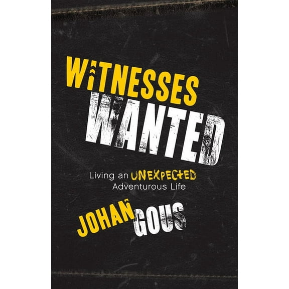 Witnesses Wanted: Living an Unexpected Adventurous Life, (Paperback)