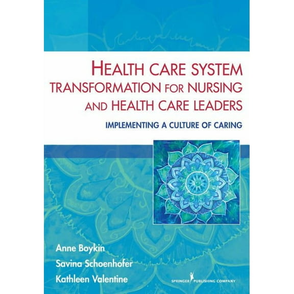 Health Care System Transformation for Nursing and Health Care Leaders: Implementing a Culture of Caring, (Paperback)