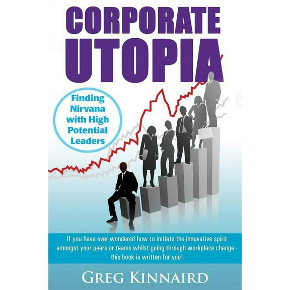 Corporate Utopia: Finding Nirvana with High Potential Leaders, (Paperback)