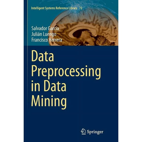 Intelligent Systems Reference Library Data Preprocessing in Data Mining, Book 72, (Paperback)