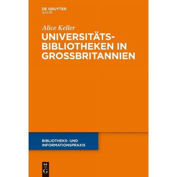 Bibliotheks- Und Informationspraxis UniversitÃ¤tsbibliotheken in GroÃbritannien, Book 48, (Hardcover)
