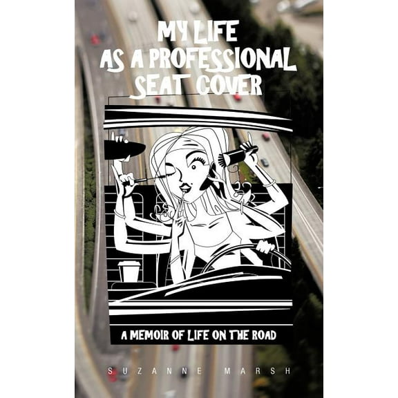 My Life As a Professional Seat Cover : A Memoir of Life on the Road
