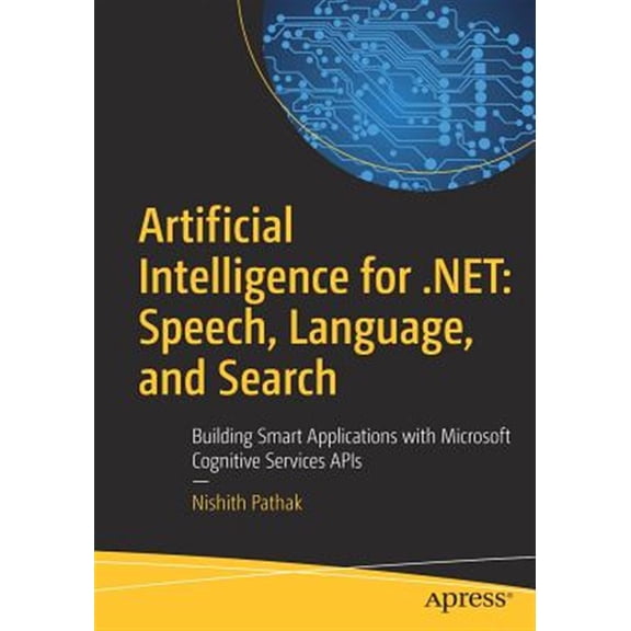 Pre-Owned Artificial Intelligence for .Net: Speech, Language, and Search: Building Smart Applications with Microsoft Cognitive Services APIs (Paperback)
