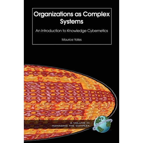 Isce Book Series: Managing the Complex Organizations as Complex Systems: An Introduction to Knowledge Cybernetics, (Hardcover)
